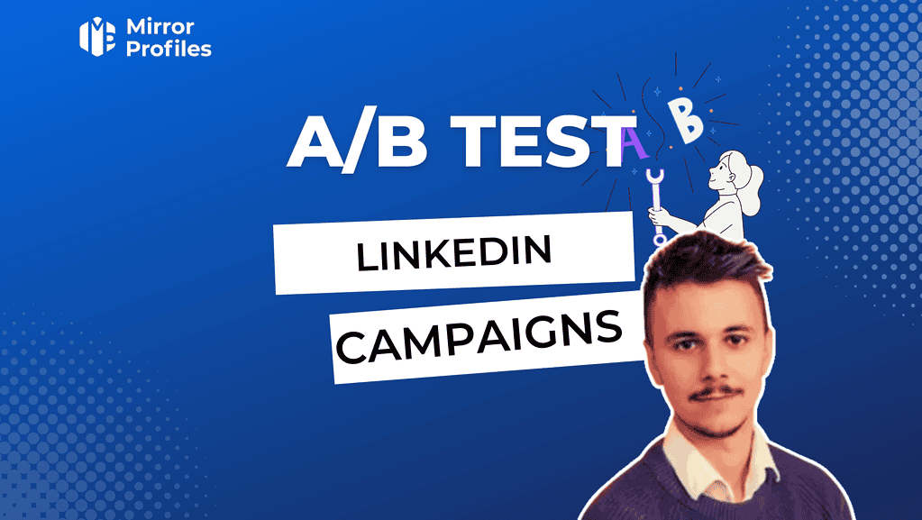 Comment fonctionne l'A/B testing sur Linkedin ? | MirrorProfiles