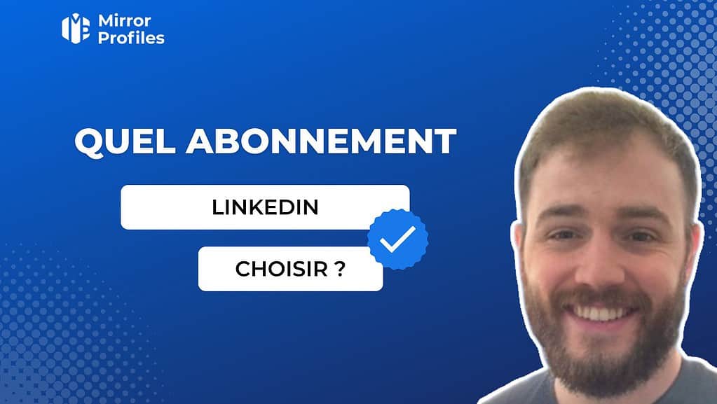 Quel abonnement Linkedin choisir ? | MirrorProfiles