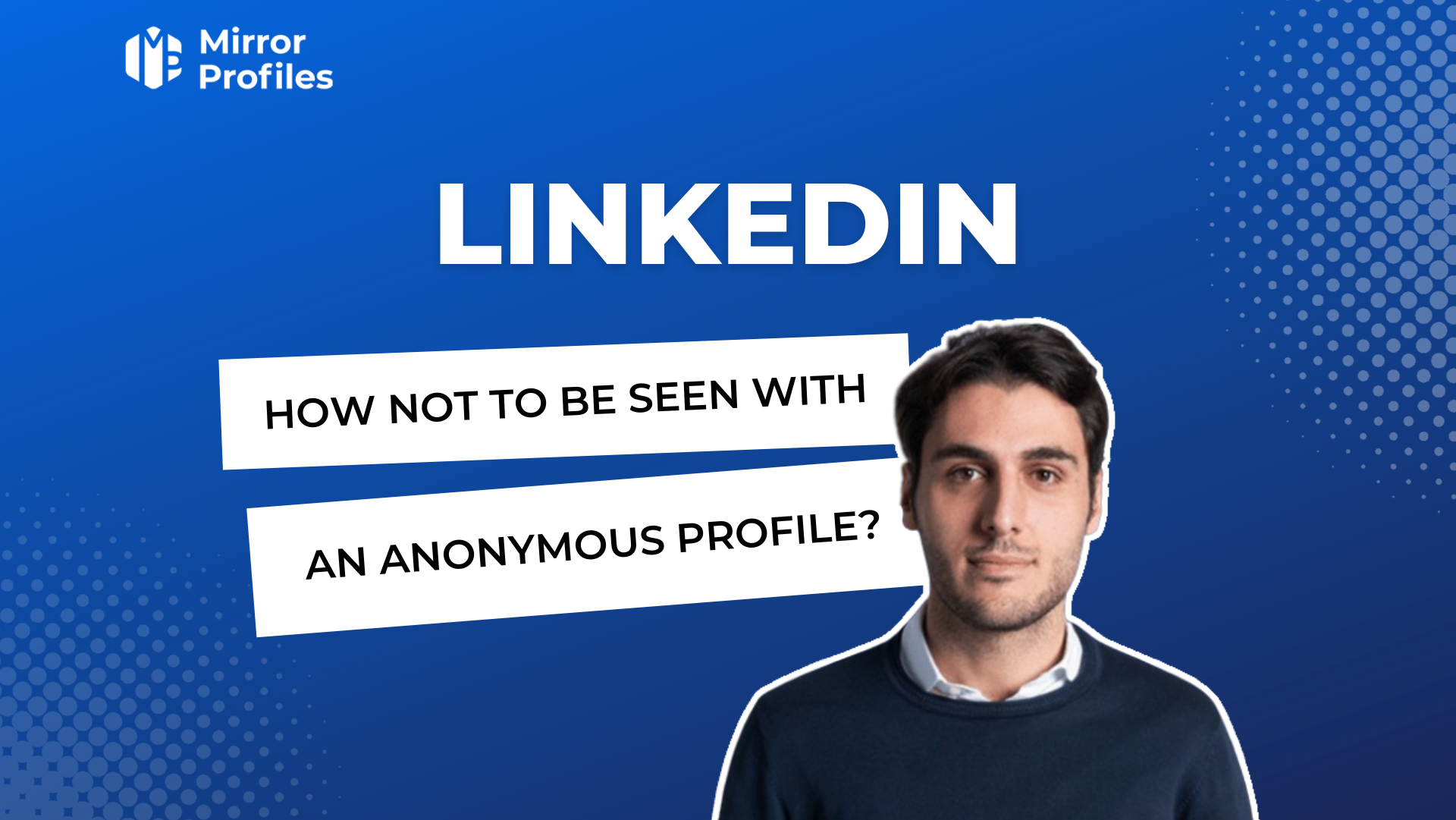 LinkedIn-How not to be seen with an anonymous profile?