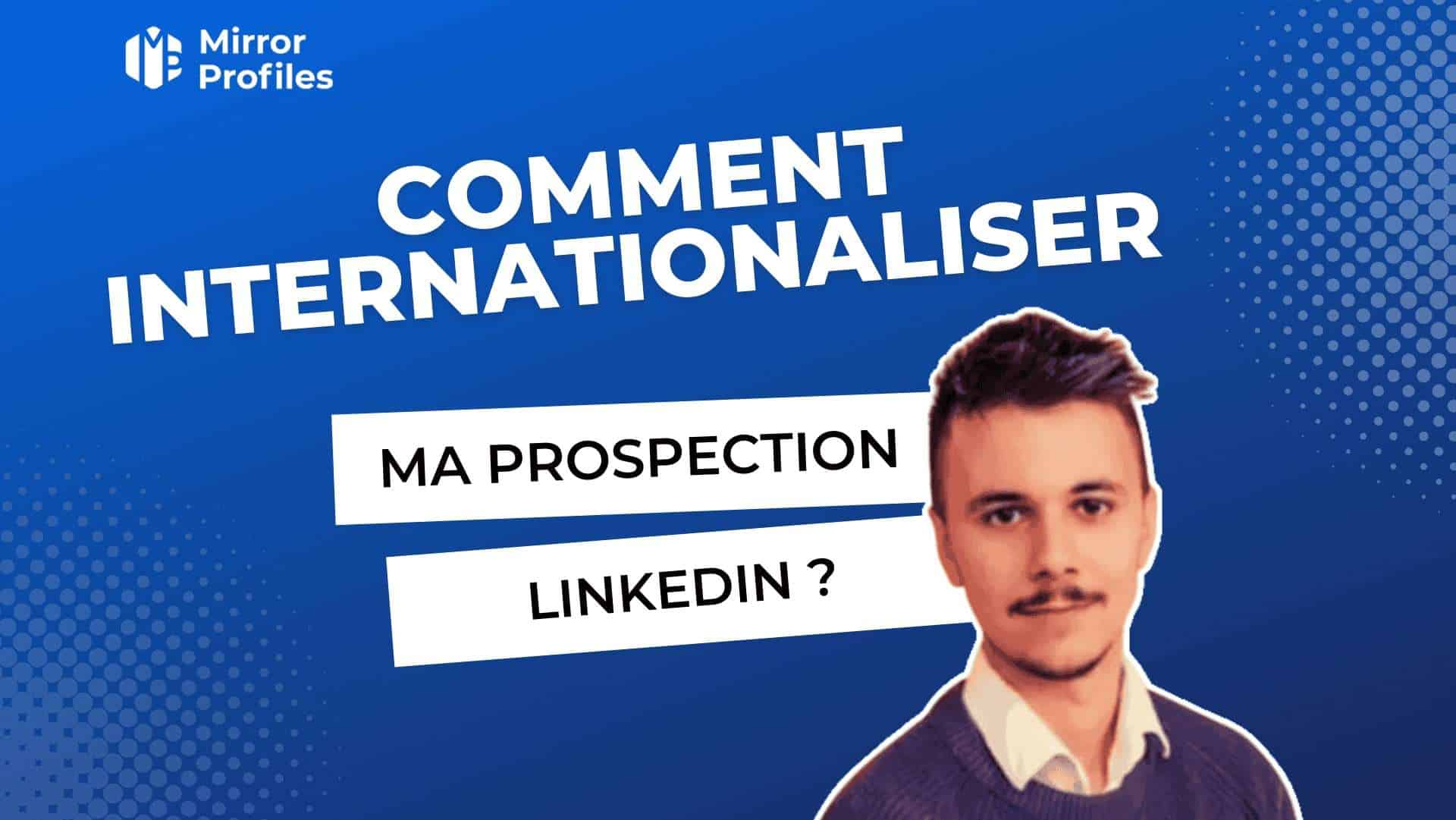Comment internationaliser ma prospection Linkedin ?