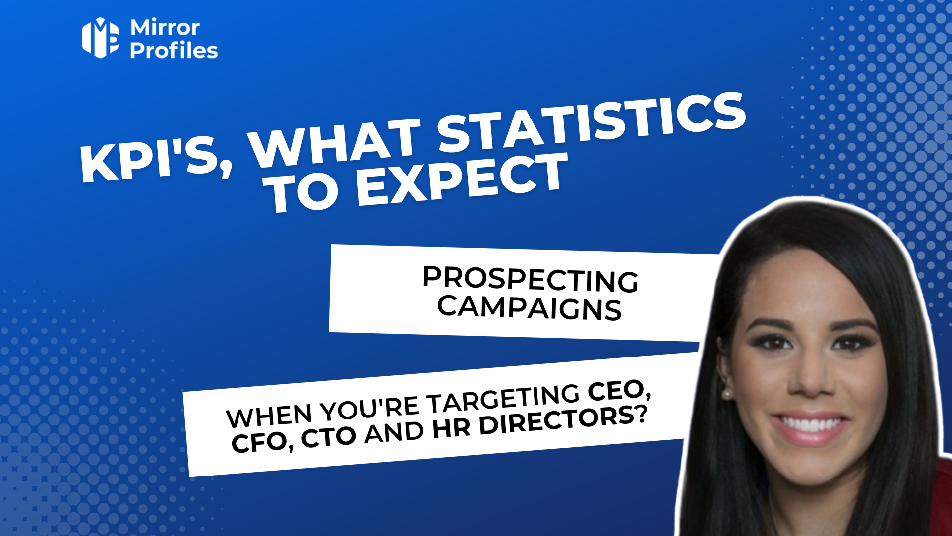 KPI'S, what statistics can you expect from prospecting campaigns targeting CEOs, CFOs, CTOs and HR directors?