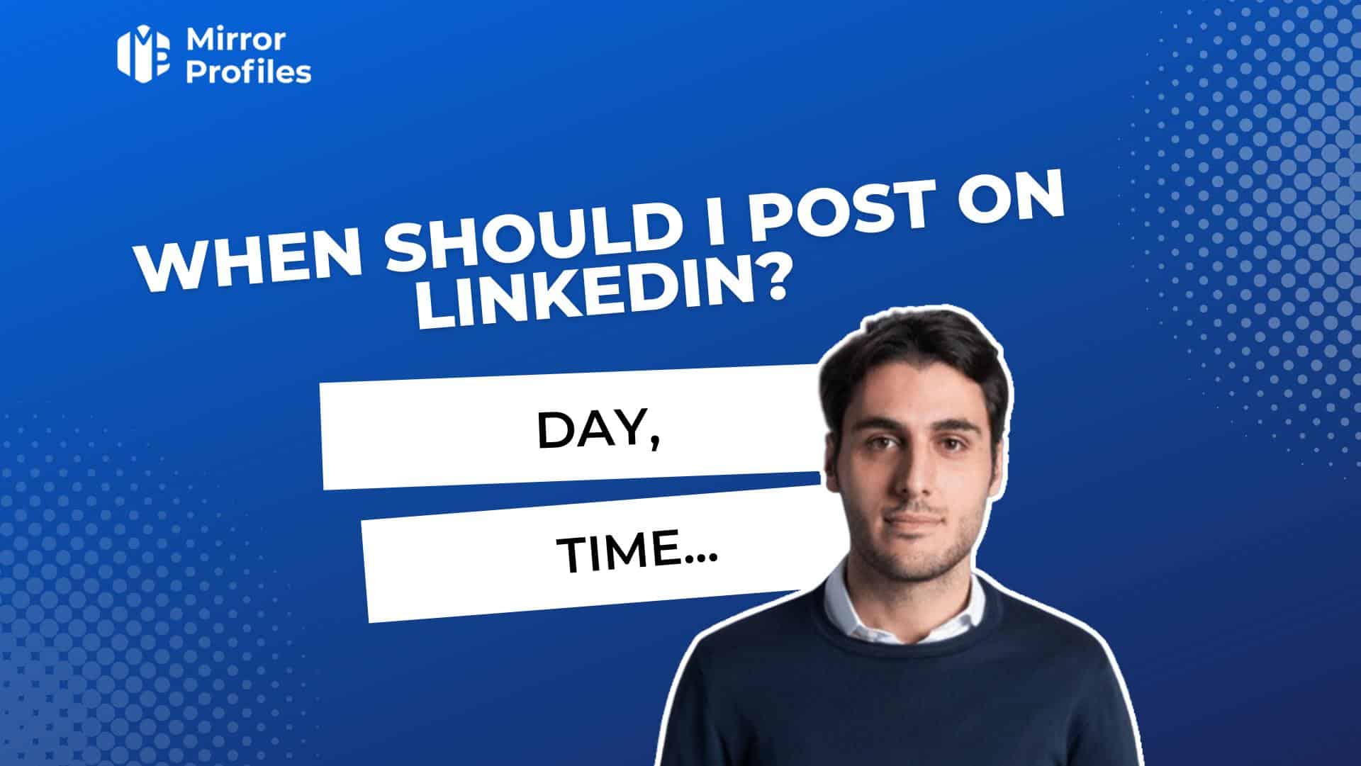 When should I post on Linkedin ? Day, Time..