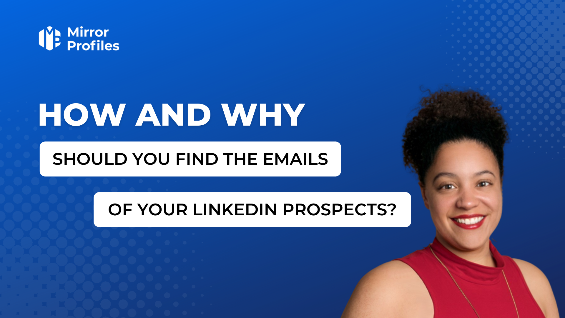 How and why should you find the emails of your Linkedin prospects?