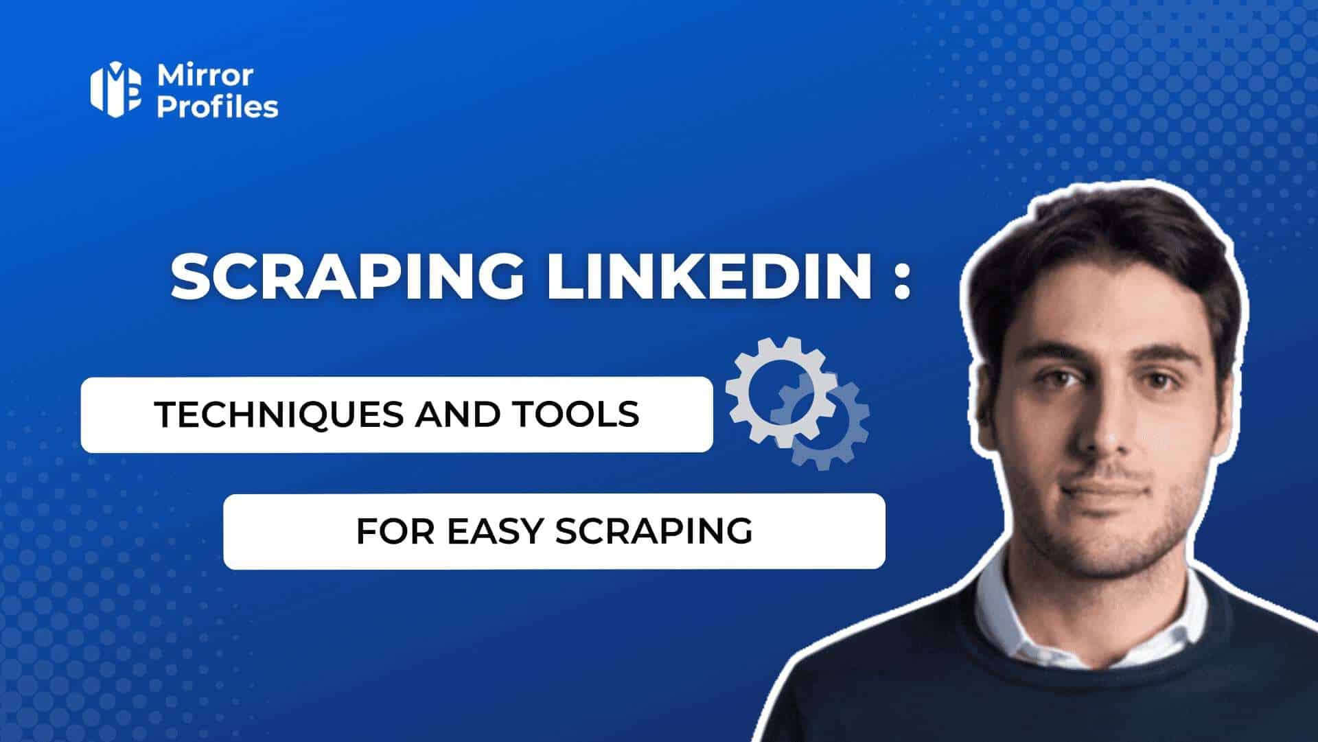 Scraping LinkedIn : techniques et outils pour scraper facilement