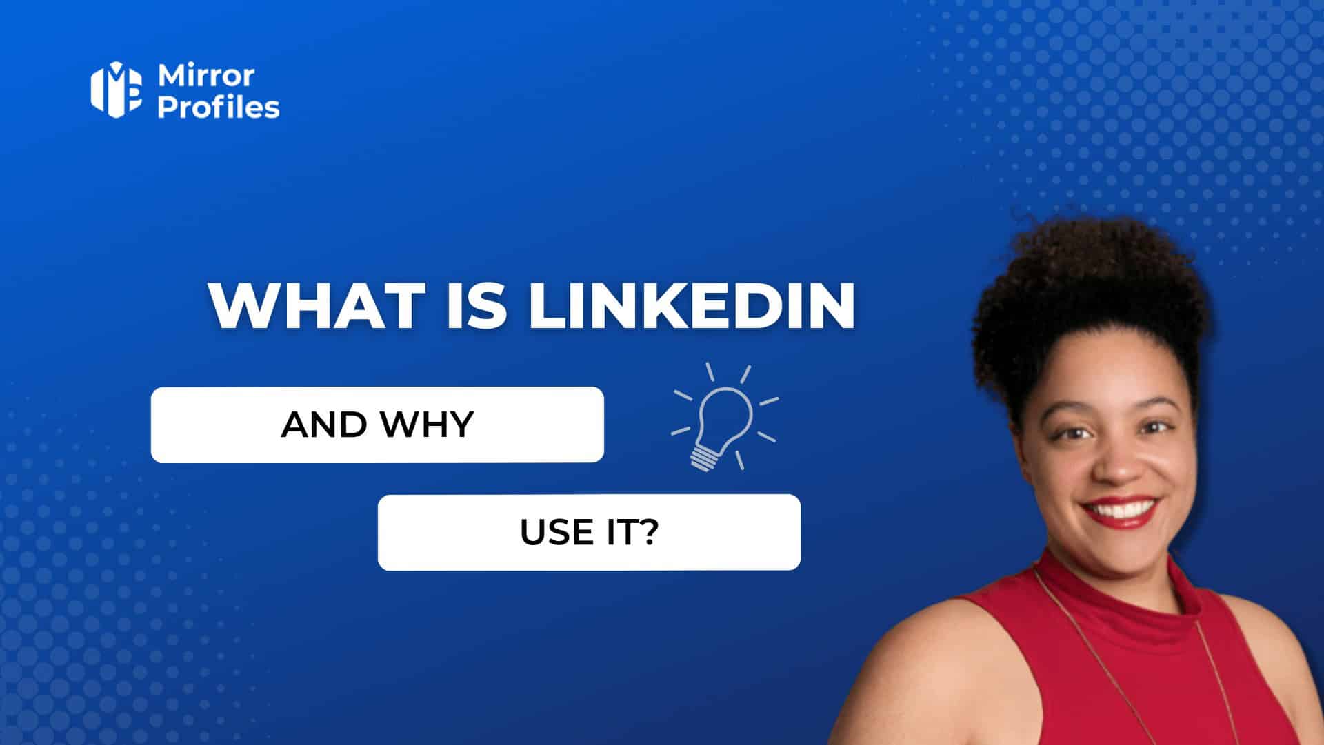 What is LinkedIn and why use it?