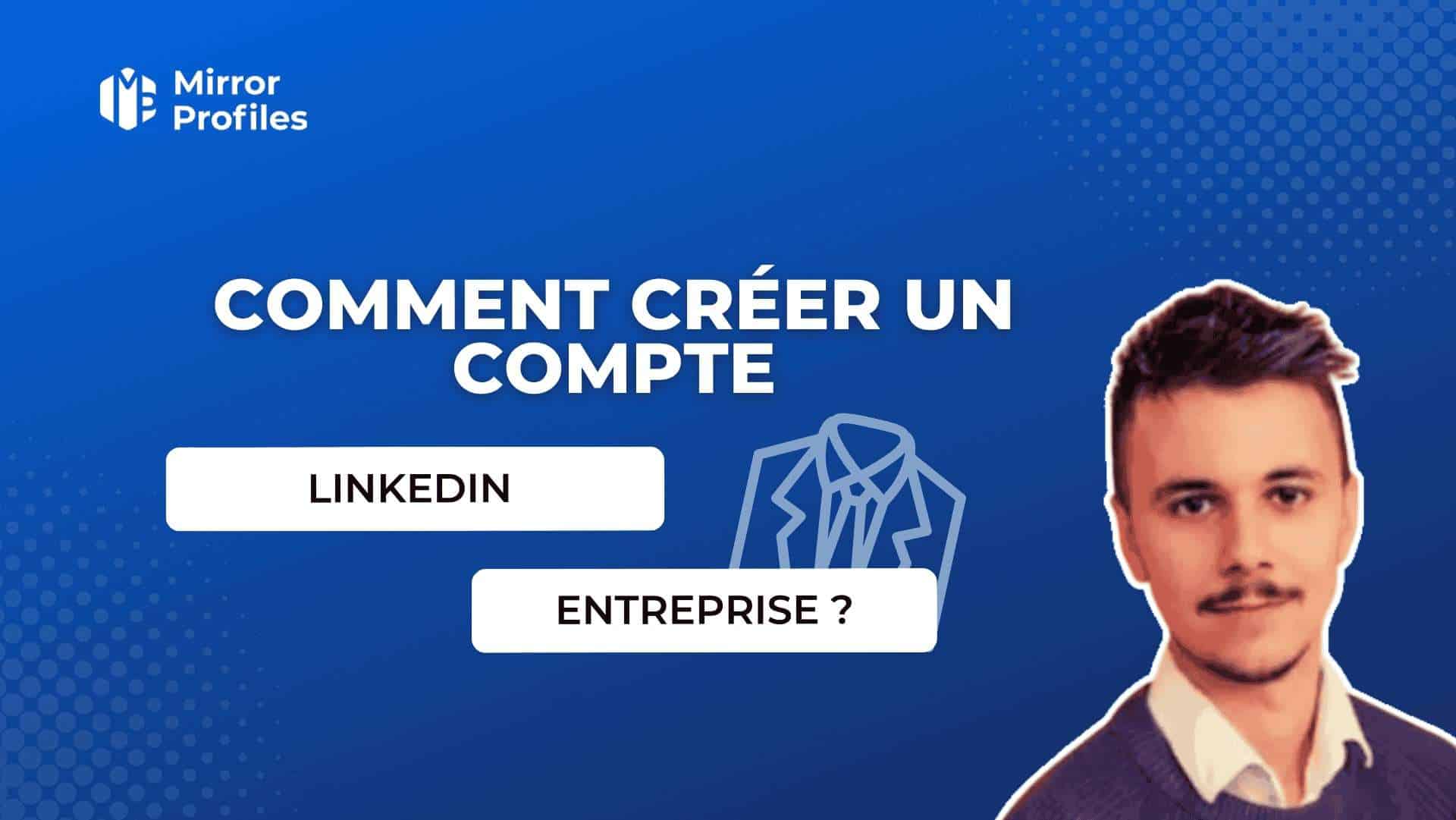 Comment créer un compte LinkedIn entreprise ?