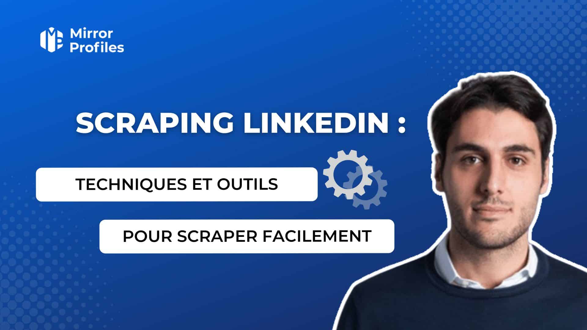 A promotional image for "Scraping LinkedIn: Techniques and Tools for Easy Scraping," featuring a headshot of a man and a gear icon on a blue background. Mirror Profiles logo is in the top left corner, highlighting efficient scraper techniques.