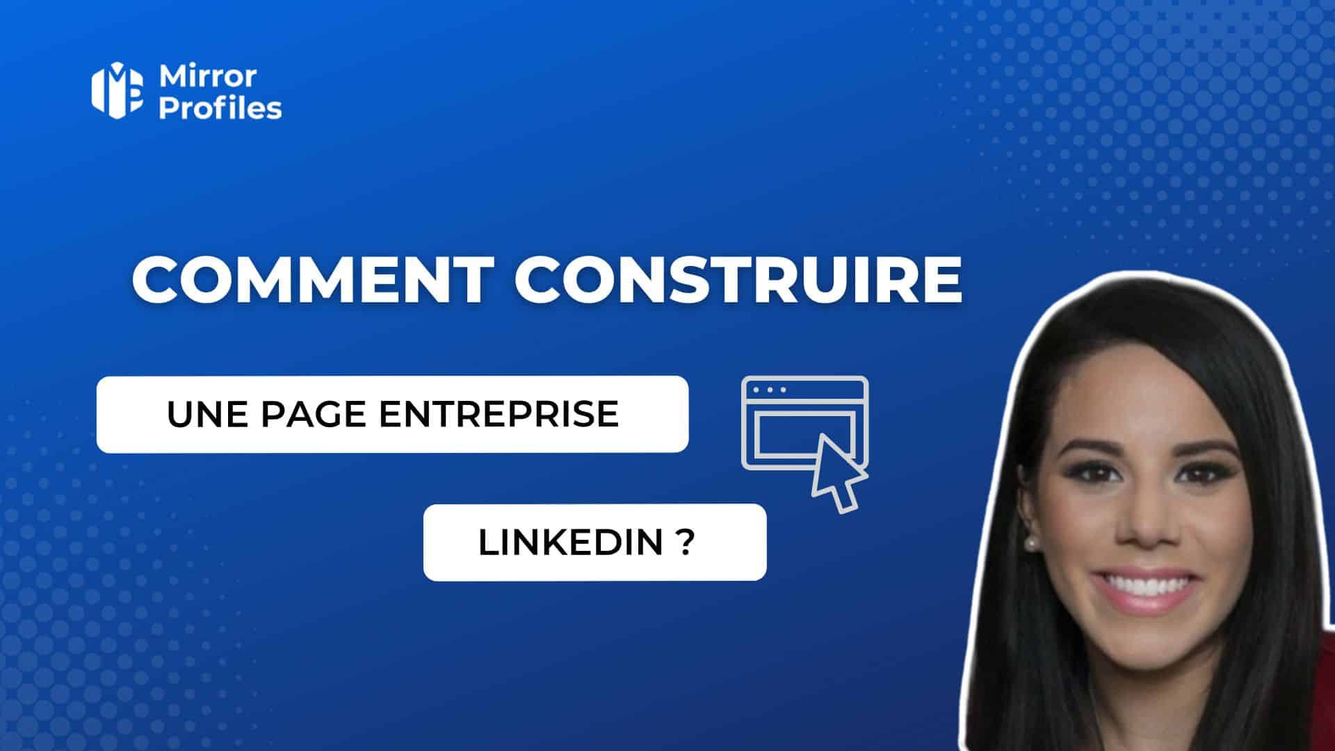 French text reads "Comment construire une page entreprise LinkedIn?" against a blue background with the Mirror Profiles logo. A headshot of a smiling woman appears in the bottom right corner, illustrating how to build a LinkedIn company page.