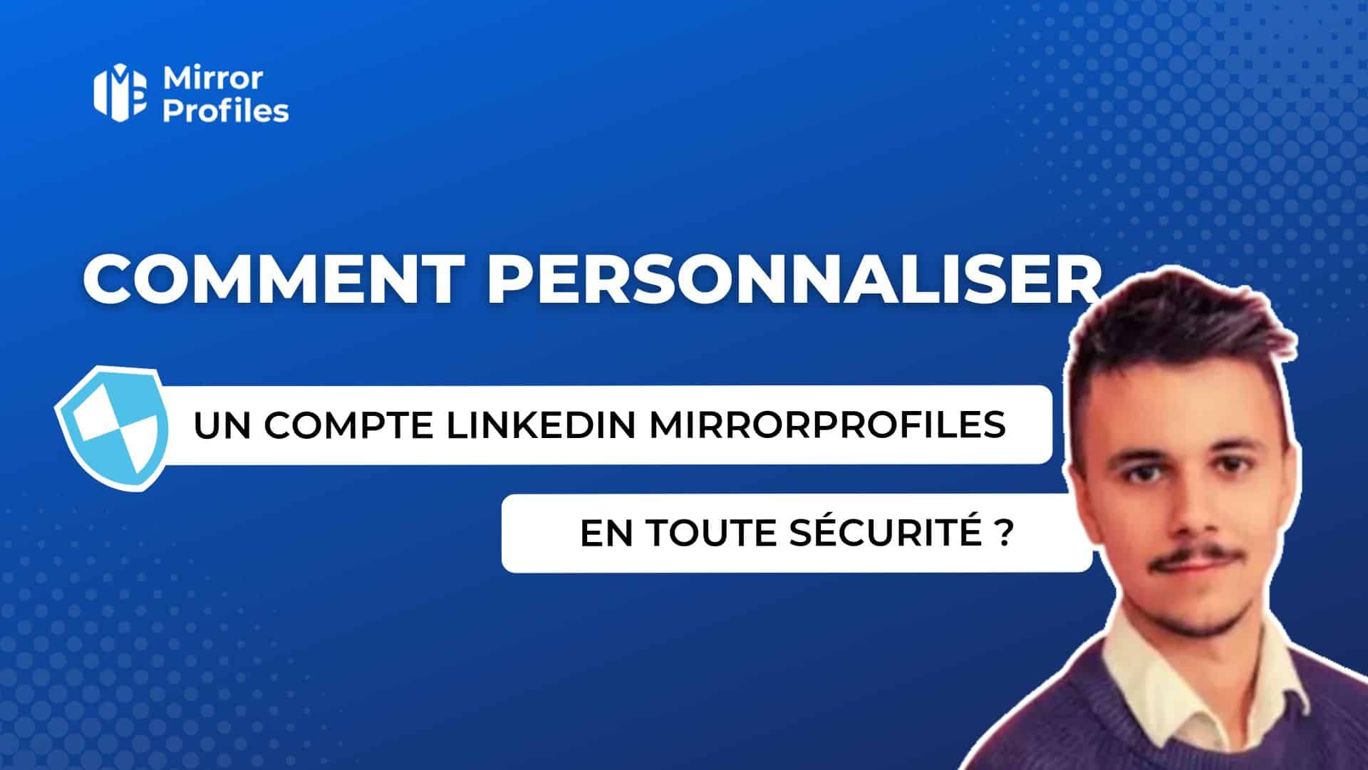 Promotional graphic for How to customize Linkedin MirrorProfiles safely, featuring a male with text overlays in French.