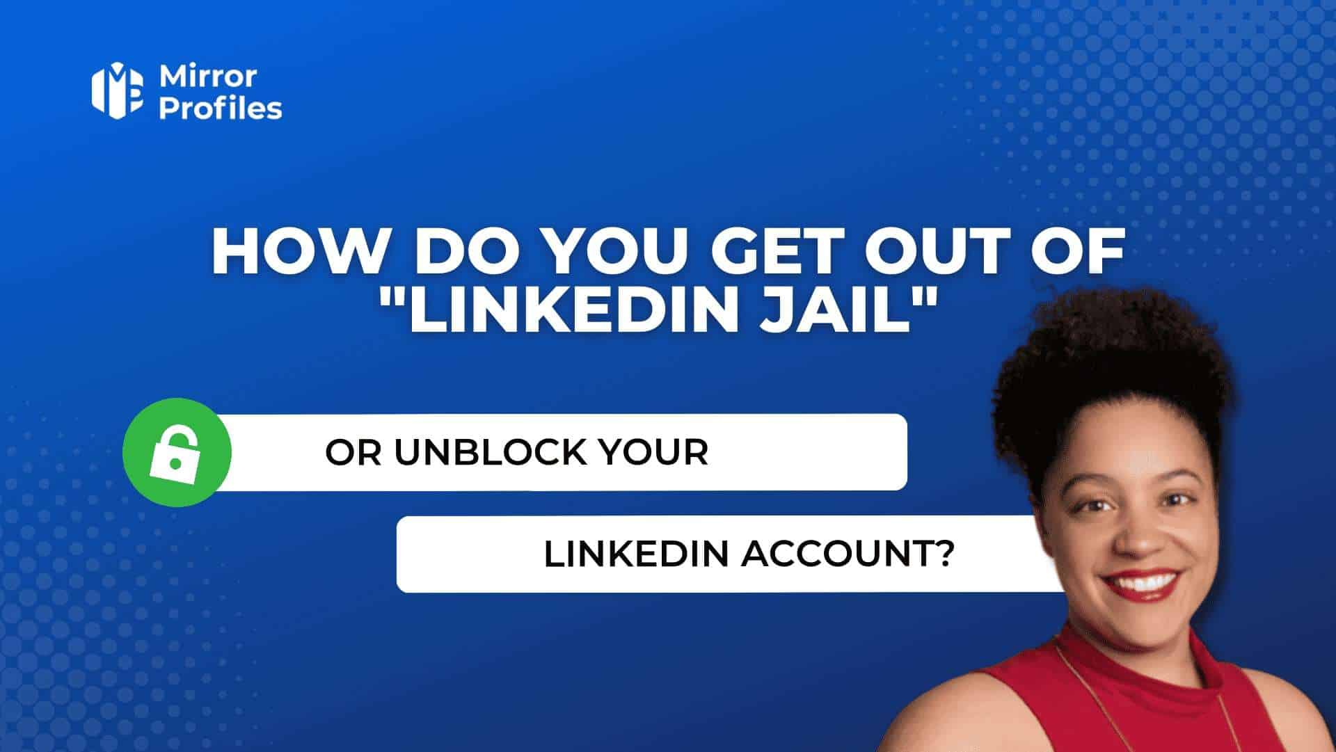 Comment sortir du “LinkedIn Jail” ou comment débloquer son compte Linkedin ?