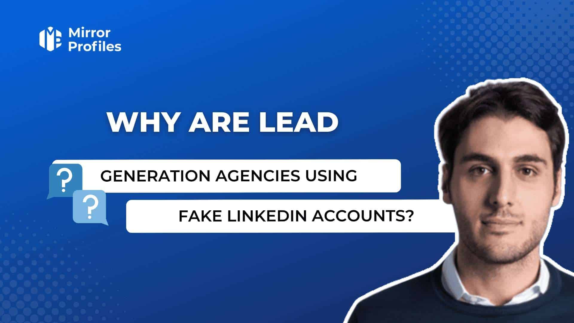 Pourquoi les agences de lead generation s’équipent de faux comptes Linkedin ?