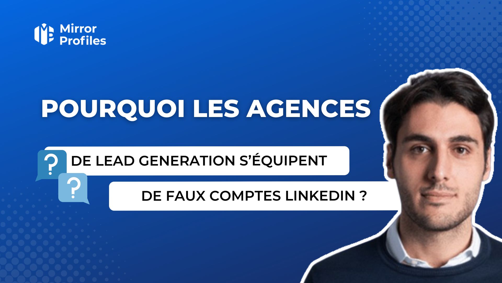 A headshot of a man with a question highlighted: "Why lead generation agencies buy fake Linkedin accounts?" The Mirror Profiles logo appears in the top left corner against a blue background.