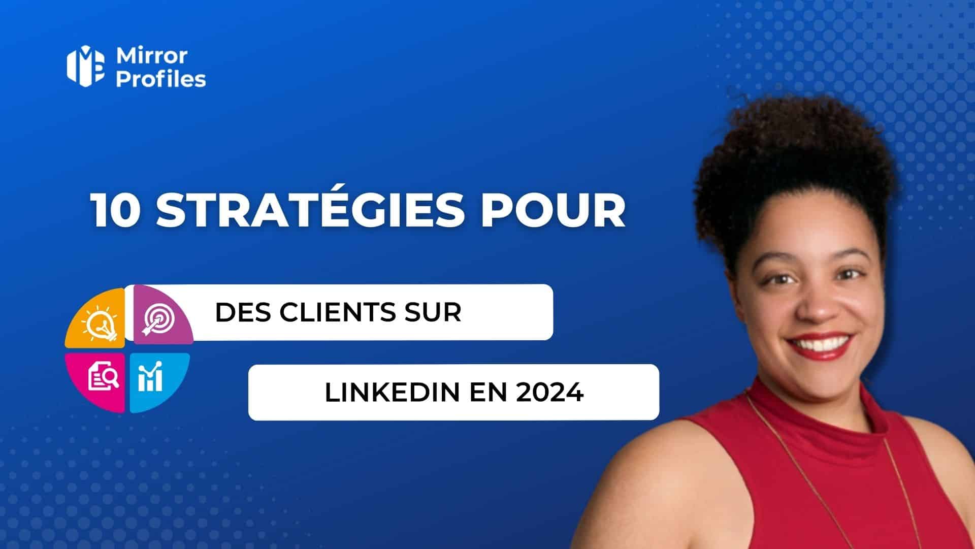 10 stratégies pour trouver des clients sur LinkedIn en 2024