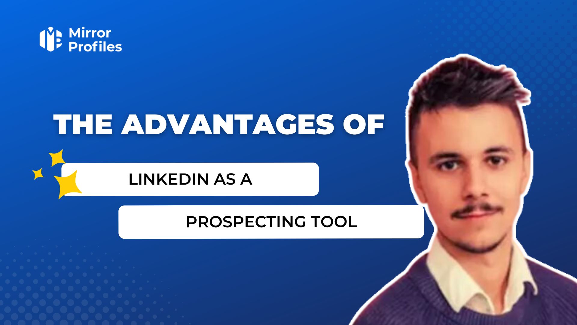 The advantages of LinkedIn as a prospecting tool