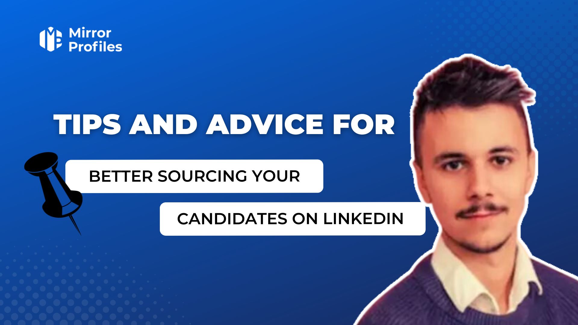 Tips and advice for better sourcing your candidates on Linkedin