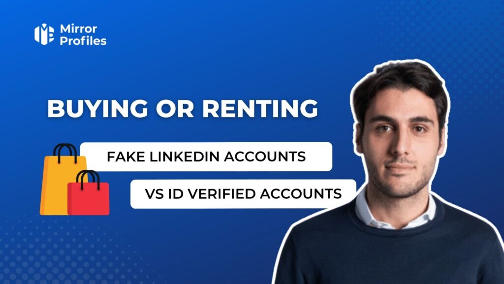 Buying or renting fake Linkedin accounts VS ID verified accounts