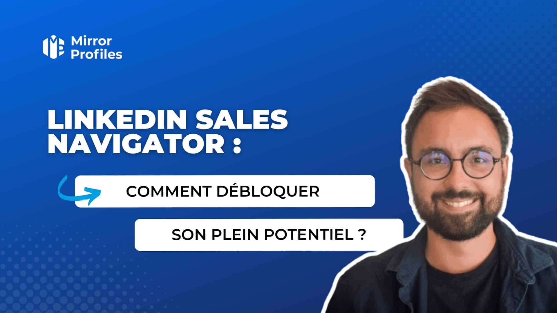 Linkedin Sales Navigator : comment débloquer son plein potentiel ?