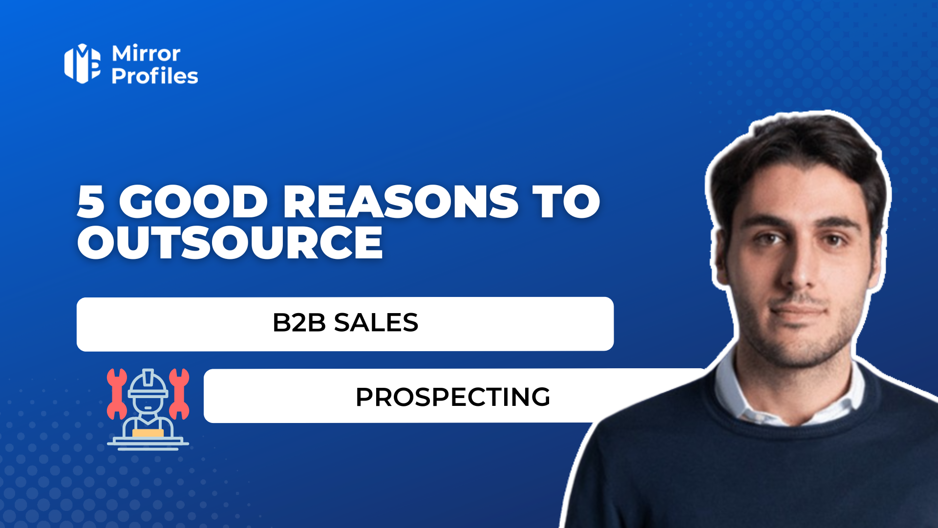 5 good reasons to outsource B2B sales prospecting